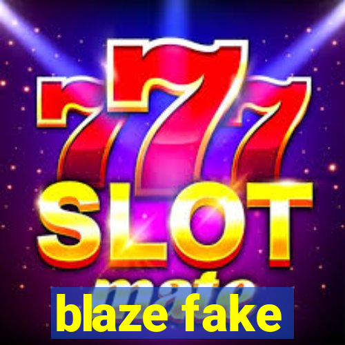 blaze fake